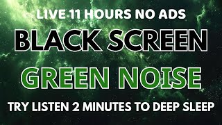 Try Listen Green Noise Sound In 2 Minutes To Deep Sleep  Black Screen  Relax Sound In 11H No ADS [upl. by Wescott249]