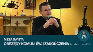 Msza Święta  OBRZĘDY KOMUNII ŚWIĘTEJ i OBRZĘDY ZAKOŃCZENIA  ks Marcin Kołodziej [upl. by Newbill]