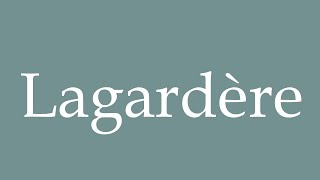 How to Pronounce Lagardère Correctly in French [upl. by Tsenre281]