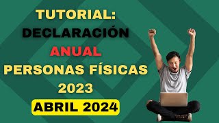 TUTORIAL DECLARACIÓN ANUAL 2024 PERSONAS FÍSICAS PASO A PASO DEVOLUCIÓN ISR  ISR SAT 2023 [upl. by Ecinrev]