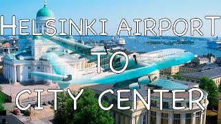 How To Get From Helsinki Airport To City Center [upl. by Lectra]