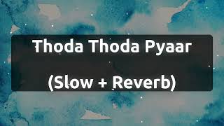 Thoda Thoda Pyaar Slow  Reverb [upl. by Htide]