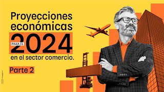 Webinar  Proyecciones económicas para el 2024 en el sector comercio 🤓 Parte 2 [upl. by Caines]