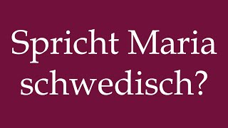 How to Pronounce Spricht Maria schwedisch Does Maria speak Swedish in German [upl. by Kcirdlek65]