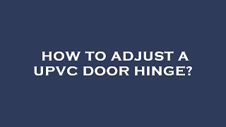 How to adjust a upvc door hinge [upl. by Oneida884]