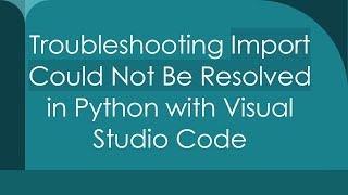 Troubleshooting Import Could Not Be Resolved in Python with Visual Studio Code [upl. by Curran917]