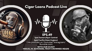 Cigar Loons Podcast with Miguel M Schoedel from Crowned Heads ep49 [upl. by Refinne191]