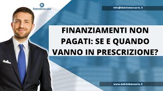 Finanziamenti non pagati se e quando vanno in prescrizione [upl. by Vala]