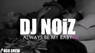 DJ NOiZ  Always Be My Baby REMIX [upl. by Valli811]