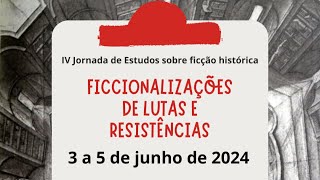 Evento IV Jornada de Estudos sobre ficção histórica Ficcionalizações de lutas e resistências [upl. by Surdna683]