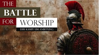 THE BATTLE FOR WORSHIP  DER KAMPF UM ANBETUNG [upl. by Nosbig430]