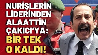 Nurişlerin liderinden Alaattin Çakıcı çıkışı Onu kapsama alanı dışında bıraktım [upl. by Sidney658]