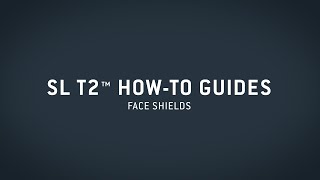 SL T2™ HowTo Guide — Face Shields [upl. by Annunciata553]