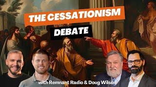 The Cessationism Debate  Remnant Radio amp Doug Wilson [upl. by Vitkun]