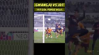 1st Goal Feroz ACLE Gwangju Vs JDT jdt acle [upl. by Catherina]