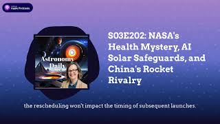 S03E202 NASAs Health Mystery AI Solar Safeguards and Chinas Rocket Rivalry [upl. by Rausch615]