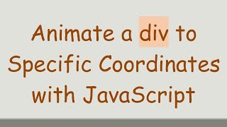 Animate a div to Specific Coordinates with JavaScript [upl. by Gwyneth594]