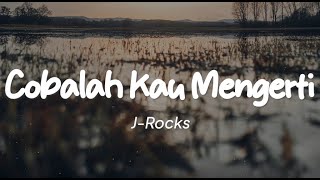 JRocks  Cobalah Kau Mengerti Lirik [upl. by Brunell]