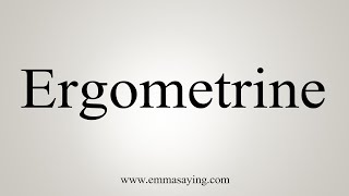 How To Say Ergometrine [upl. by Faxan]