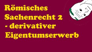 Römisches Sachenrecht 2  derivativer Eigentumserwerb [upl. by Lancelle262]