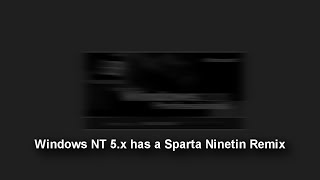 V3 Windows NT 5x has a Sparta Ninetin Remix [upl. by Motch367]