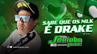 SABE QUE OS MLK É DRAKE  MC TUTO E DJ JUNINHO PRIME  REMIX 2024 [upl. by Nairred]