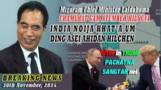 30 NOV 2024  Mizoram CM in India noija kigop ding a aseidan hilchen Putin in Trump pahcha [upl. by Lemahs188]