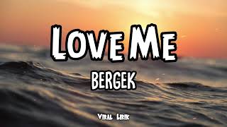 Love Me  Bergek  Lirik [upl. by Helmer]