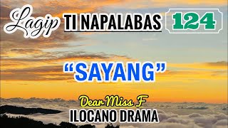 SAYANG  LAGIP TI NAPALABAS 124  ILOCANO DRAMA  Dear Miss F [upl. by Siana]