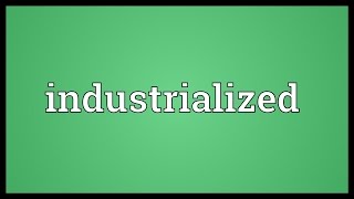 Industrialized Meaning [upl. by Ginsberg661]