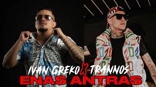 Ivan Greko X Trannos  Enas Antras Full Unreleased [upl. by Brnaba]