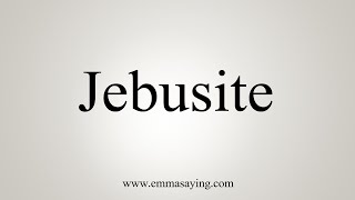 How To Say Jebusite [upl. by Adnarym]