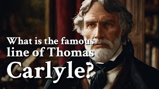 What is the famous line of Thomas Carlyle  Philosophy [upl. by Otter4]