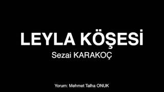 LEYLA KÖŞESİ – Sezai KARAKOÇ Şiir [upl. by Arenahs]