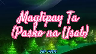 Maglipay Ta Lyrics  Pasko na usab [upl. by Shelli395]