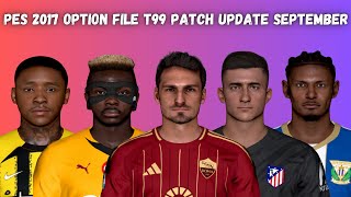 PES 2017 Option File T99 Patch September All Summer Transfers Update 2024  Download amp Install [upl. by Shoshanna]