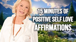 15 Minutes Of Positive SELF LOVE Affirmations  Louise Hay Teachings [upl. by Otrebireh]