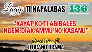 KAYAT KO TI AGIBALES NGEM DIAK AMMU NO KASANU  LAGIP TI NAPALABAS 136  ILOCANO DRAMA  Dear Miss F [upl. by Wentworth911]