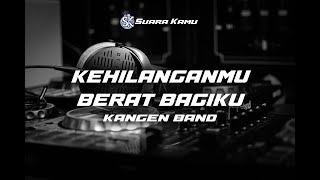 KARAOKE KEHILANGANMU BERAT BAGIKU KANGEN BAND KOPLO VERSION [upl. by Assirem]