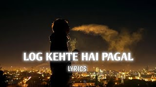 LOG KEHTE HAI PAGAL  LYRICS  bollywood emotional lyrics [upl. by Kosaka]