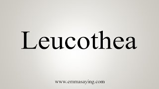 How To Say Leucothea [upl. by Dedric142]