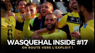 👀 WASQUEHAL INSIDE 17  En route vers lexploit  🎥 [upl. by Ayt]