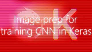 Image preparation for CNN Image Classifier with Keras [upl. by Nosrak481]