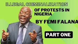 Illegal Criminalization Of Protests In Nigeria By Femi Falana SAN PART ONE [upl. by Portia523]