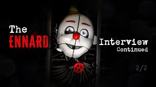 An Interview with Ennard Continued 22 [upl. by Enileuqaj]