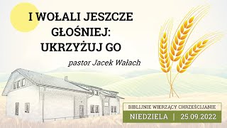 25092022 – Jacek Wałach – I wołali jeszcze głośniej Ukrzyżuj Go [upl. by Dragon]