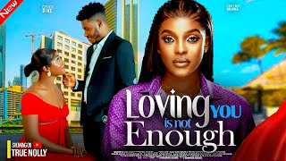 LOVING YOU IS NOT ENOUGH NEW MOVIES CHIDI DIKE SHAZNAY OKAWA  LATEST 2024 NIGERIA MOVIES [upl. by Ahseena]