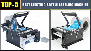 BEST Electric Bottle Sticker Labeling Machine In 2024 Top 5 Best Bottle Labeling Machines [upl. by Fitz]