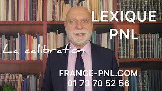 LA CALIBRATION ou observation fine de votre interlocuteur LEXIQUE PNL [upl. by Rosenbaum]