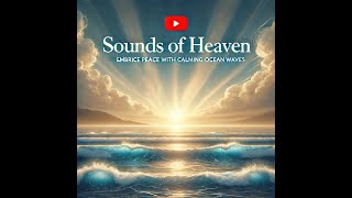 Sounds of Heaven Embrace Peace with Calming Ocean Waves [upl. by Greenes]